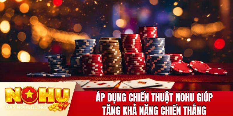 Áp dụng chiến thuật NOHU giúp tăng khả năng chiến thắng