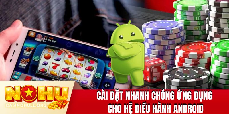 Cài đặt nhanh chóng ứng dụng cho hệ điều hành Android