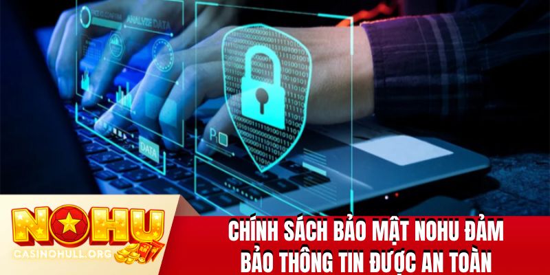 Chính sách bảo mật NOHU giữ thông tin được an toàn