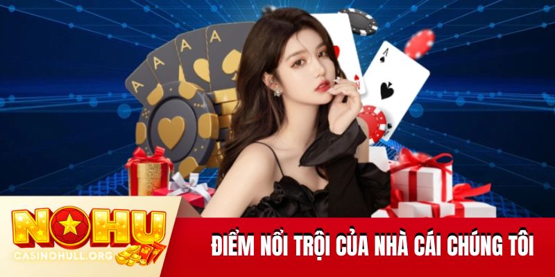 Điểm nổi trội của nhà cái chúng tôi