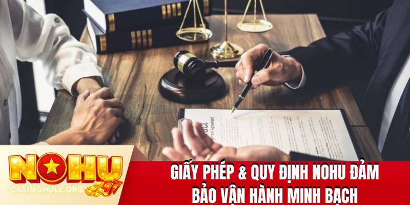 Giấy phép & quy định NOHU đảm bảo vận hành minh bạch