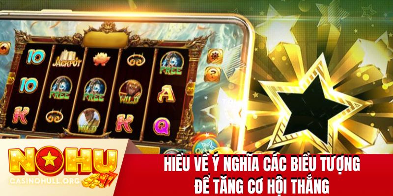 Hiểu về ý nghĩa các biểu tượng để tăng cơ hội thắng