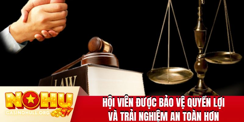 Hội viên được bảo vệ quyền lợi và trải nghiệm an toàn hơn