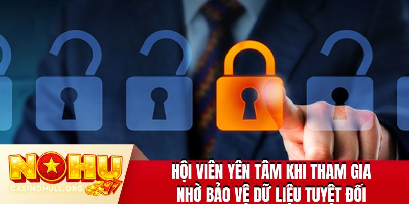 Hội viên yên tâm khi tham gia nhờ bảo vệ dữ liệu tuyệt đối