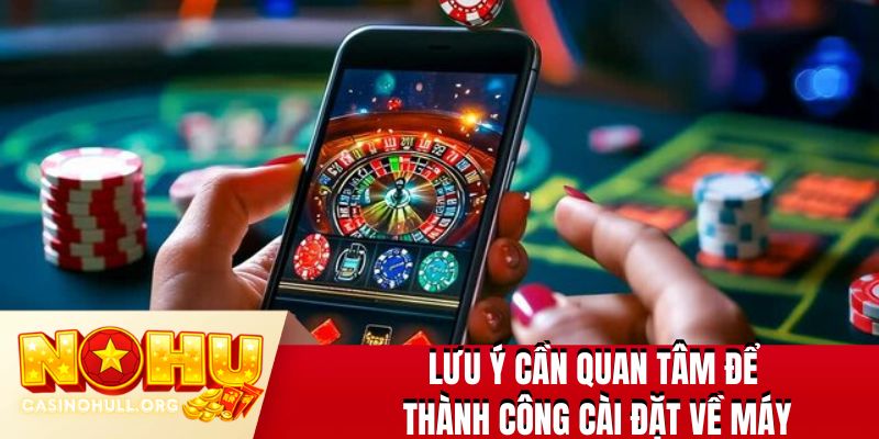 Lưu ý cần quan tâm để thành công cài đặt về máy
