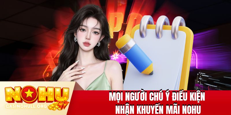 Mọi người chú ý điều kiện nhận khuyến mãi NOHU