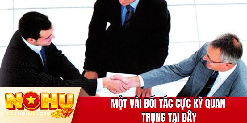 Một vài đối tác cực kỳ quan trọng tại đây
