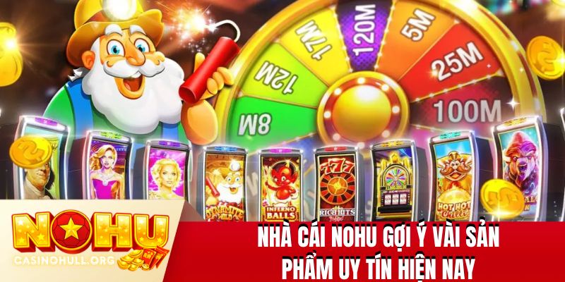 Nhà cái NOHU gợi ý vài sản phẩm uy tín hiện nay