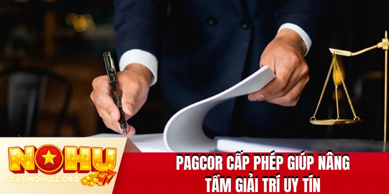 PAGCOR cấp phép giúp nâng tầm giải trí uy tín