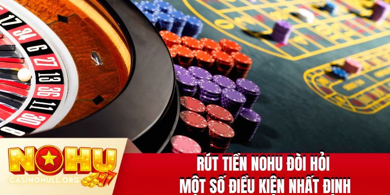 Rút tiền NOHU đòi hỏi một số điều kiện nhất định