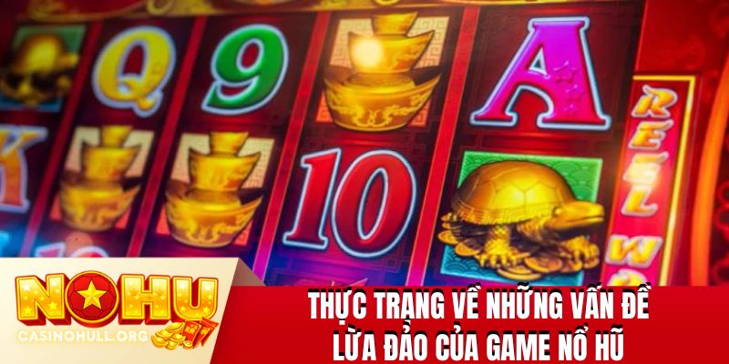 Thực trạng về những vấn đề lừa đảo của game nổ hũ