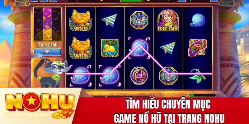 Tìm hiểu chuyên mục game nổ hũ tại trang NOHU