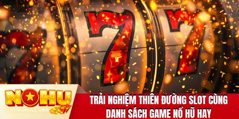 Trải nghiệm thiên đường slot cùng danh sách game nổ hũ hay