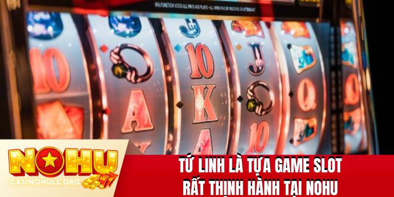 Tứ Linh là tựa game slot rất thịnh hành tại NOHU