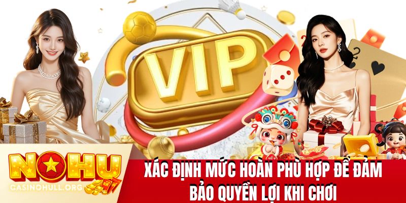 Xác định mức hoàn phù hợp để đảm bảo quyền lợi khi chơi