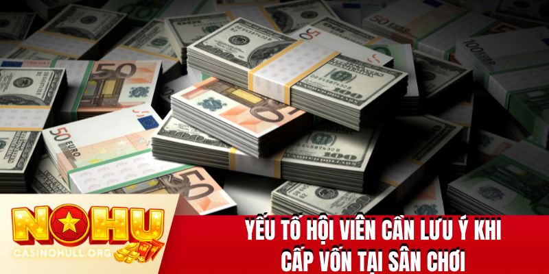 Yếu tố hội viên cần lưu ý khi cấp vốn tại sân chơi